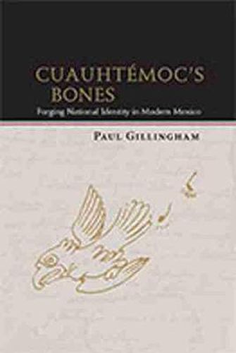 Cover image for Cuauhtemoc's Bones: Forging National Identity in Modern Mexico