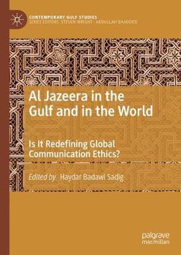 Cover image for Al Jazeera in the Gulf and in the World: Is It Redefining Global Communication Ethics?