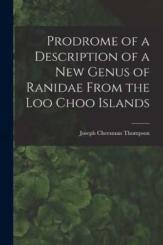 Cover image for Prodrome of a Description of a New Genus of Ranidae From the Loo Choo Islands