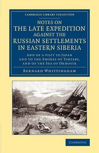 Cover image for Notes on the Late Expedition against the Russian Settlements in Eastern Siberia: And of a Visit to Japan and to the Shores of Tartary, and of the Sea of Okhostk