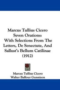 Cover image for Marcus Tullius Cicero Seven Orations: With Selections from the Letters, de Senectute, and Sallust's Bellum Catilinae (1912)