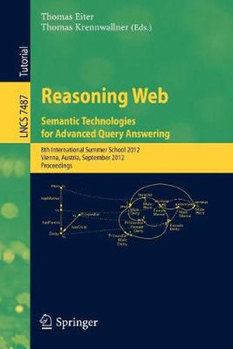 Cover image for Reasoning Web - Semantic Technologies for Advanced Query Answering: 8th International Summer School 2012, Vienna, Austria, September 3-8, 2012. Proceedings