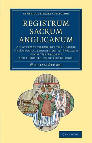 Cover image for Registrum sacrum Anglicanum: An Attempt to Exhibit the Course of Episcopal Succession in England from the Records and Chronicles of the Church