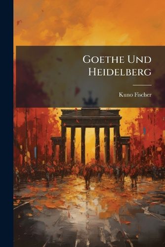 Cover image for Goethe Und Heidelberg: Festrede Zur St Dtischen Goethefeier Aus Anlass Des 150. Geburtstages Goethes ...