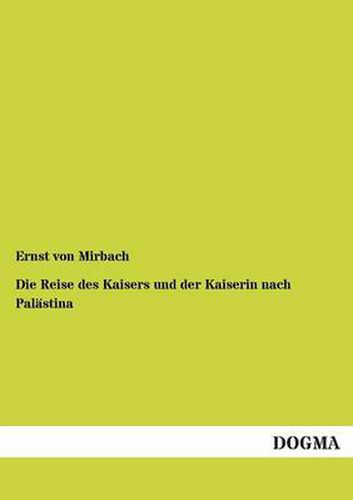 Cover image for Die Reise Des Kaisers Und Der Kaiserin Nach Palastina