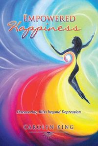 Cover image for Empowered Happiness: Discovering Bliss beyond Depression