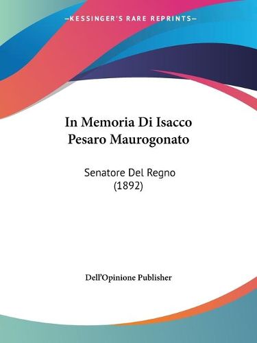 Cover image for In Memoria Di Isacco Pesaro Maurogonato: Senatore del Regno (1892)