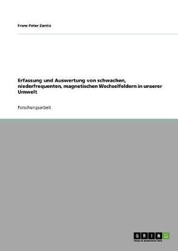Cover image for Erfassung und Auswertung von schwachen, niederfrequenten, magnetischen Wechselfeldern in unserer Umwelt