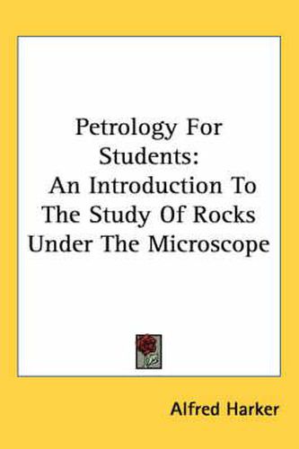 Cover image for Petrology for Students: An Introduction to the Study of Rocks Under the Microscope