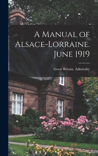 A Manual of Alsace-Lorraine. June 1919