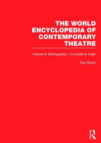 World Encyclopedia of Contemporary Theatre: Volume 6: Bibliography and Cumulative Index