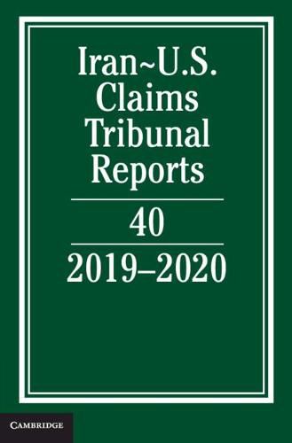 Cover image for Iran-US Claims Tribunal Reports: Volume 40: 2019-2020