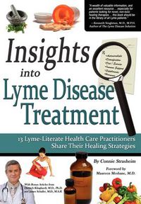 Cover image for Insights Into Lyme Disease Treatment: 13 Lyme-Literate Health Care Practitioners Share Their Healing Strategies