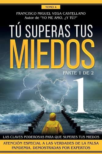 Cover image for Tu superas tus miedos (parte 1 de 2): Las claves poderosas para que superes tus miedos. Atencion especial a las verdades de la falsa pandemia, demostradas por expertos.