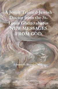 Cover image for A Jesuit Trained Jewish Doctor from the St. Louis Ghetto Shares NEW MESSAGES FROM GOD