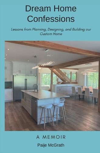 Cover image for Dream Home Confessions: Lessons from Planning, Designing, and Building Our Custom Home