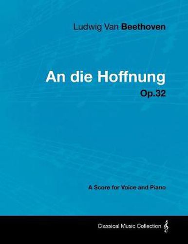 Cover image for Ludwig Van Beethoven - An Die Hoffnung - Op.32 - A Score for Voice and Piano