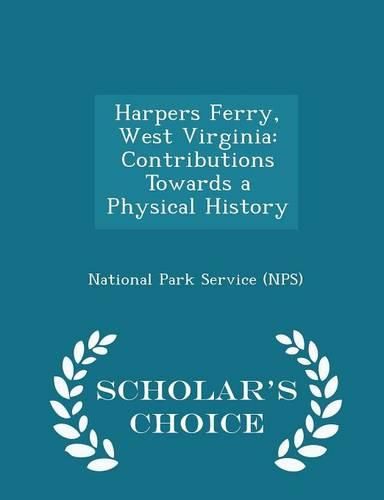 Cover image for Harpers Ferry, West Virginia: Contributions Towards a Physical History - Scholar's Choice Edition