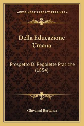 Cover image for Della Educazione Umana: Prospetto Di Regolette Pratiche (1854)