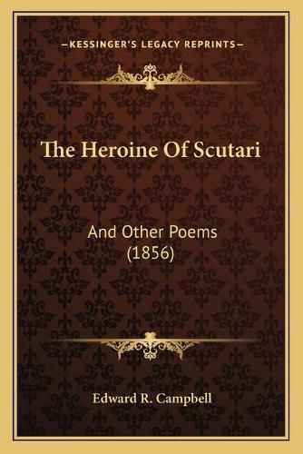 Cover image for The Heroine of Scutari: And Other Poems (1856)