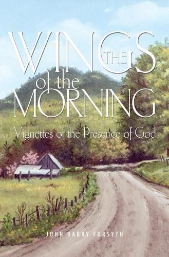 The Wings of the Morning: Vignettes of the Presence of God