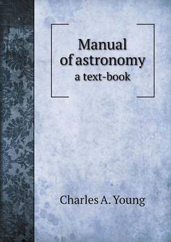 Cover image for Manual of astronomy a text-book