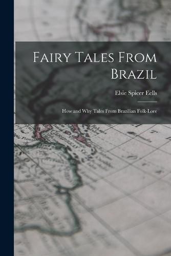 Cover image for Fairy Tales From Brazil; how and why Tales From Brazilian Folk-lore