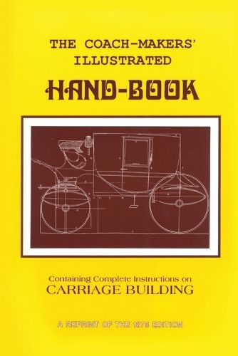 Cover image for Coach-Makers' Illustrated Hand-Book, 1875: Containing Complete Instructions on Carriage Building