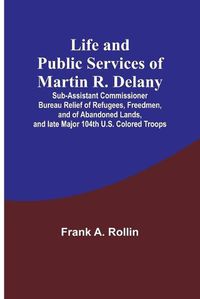 Cover image for Life and public services of Martin R. Delany