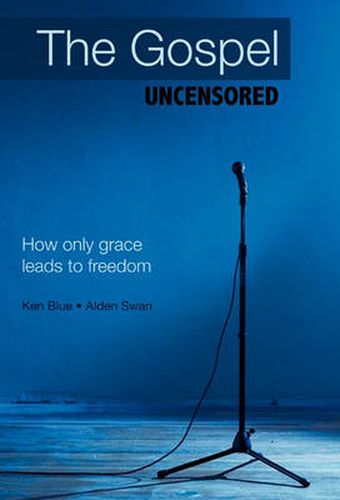 Cover image for The Gospel Uncensored: How Only Grace Leads to Freedom