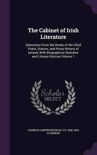 Cover image for The Cabinet of Irish Literature: Selections from the Works of the Chief Poets, Orators, and Prose Writers of Ireland, with Biographical Sketches and Literary Notices Volume 1