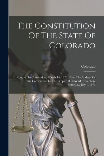 Cover image for The Constitution Of The State Of Colorado