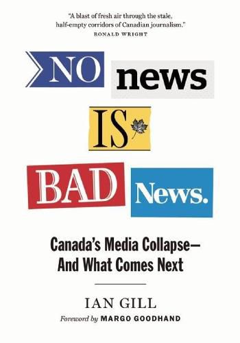 Cover image for No News Is Bad News: Canada's Media Collapse - and What Comes Next