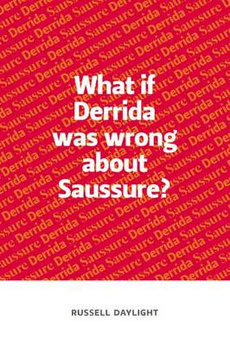 Cover image for What If Derrida Was Wrong About Saussure?
