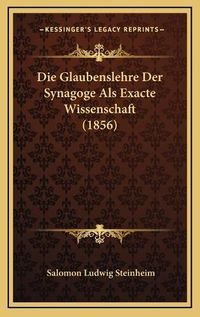 Cover image for Die Glaubenslehre Der Synagoge ALS Exacte Wissenschaft (1856)