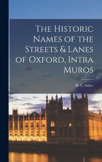 Cover image for The Historic Names of the Streets & Lanes of Oxford, Intra Muros