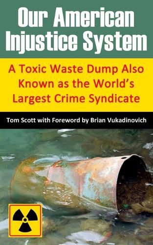 Our American Injustice System: A Toxic Waste Dump Also Known as the World's Largest Crime Syndicate