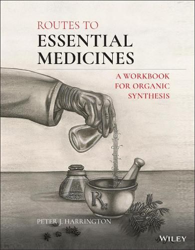 Routes to Essential Medicines - A Workbook for Organic Synthesis