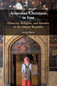 Cover image for Armenian Christians in Iran: Ethnicity, Religion, and Identity in the Islamic Republic