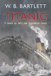 Cover image for Titanic 9 Hours to Hell: The Survivors' Story