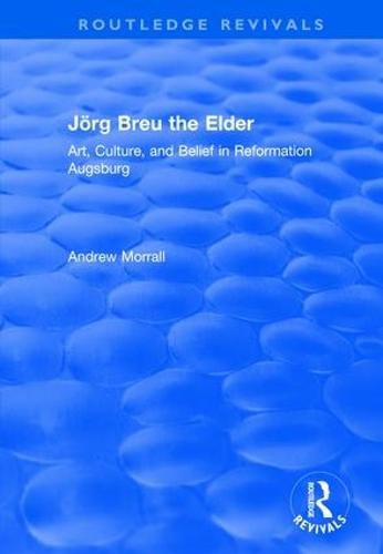 Cover image for Joerg Breu the Elder: Art, Culture, and Belief in Reformation Augsburg