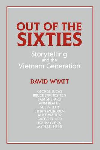 Cover image for Out of the Sixties: Storytelling and the Vietnam Generation