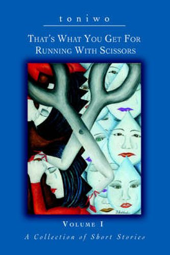 Cover image for That's What You Get For Running With Scissors: Volume I A Collection of Short Stories