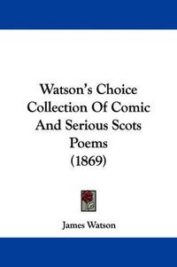 Cover image for Watson's Choice Collection of Comic and Serious Scots Poems (1869)