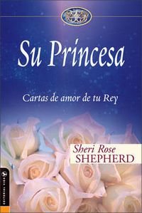 Cover image for Su Princesa: Love Letters from Your King
