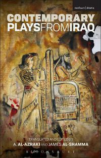 Cover image for Contemporary Plays from Iraq: A Cradle; A Strange Bird on Our Roof; Cartoon Dreams; Ishtar in Baghdad; Me, Torture, and Your Love; Romeo and Juliet in Baghdad; Summer Rain; The Takeover; The Widow