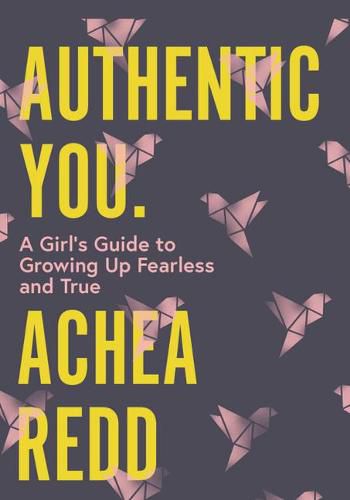 Cover image for Authentic You: A Girl's Guide to Growing Up Fearless and True