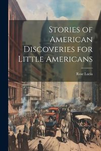 Cover image for Stories of American Discoveries for Little Americans