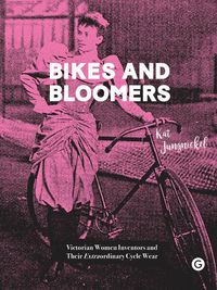 Cover image for Bikes and Bloomers: Victorian Women Inventors and their Extraordinary Cycle Wear