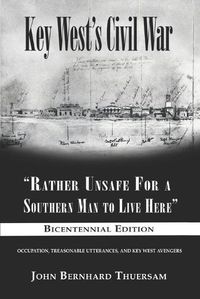 Cover image for Key West's Civil War: Rather Unsafe For a Southern Man to Live Here